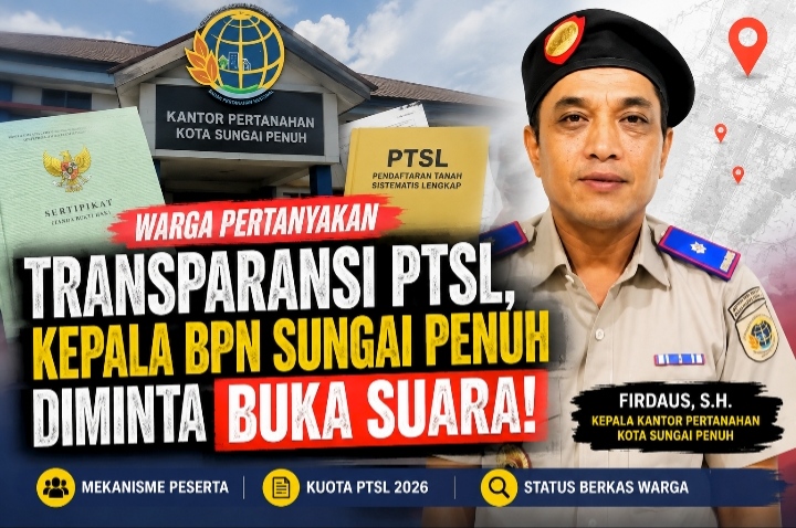 Warga Pertanyakan PTSL, Kepala BPN Sungai Penuh Diminta Klarifikasi